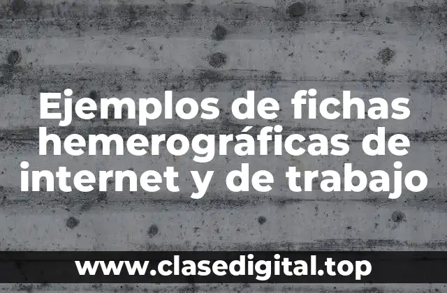 Ejemplos de fichas hemerográficas de internet y de trabajo