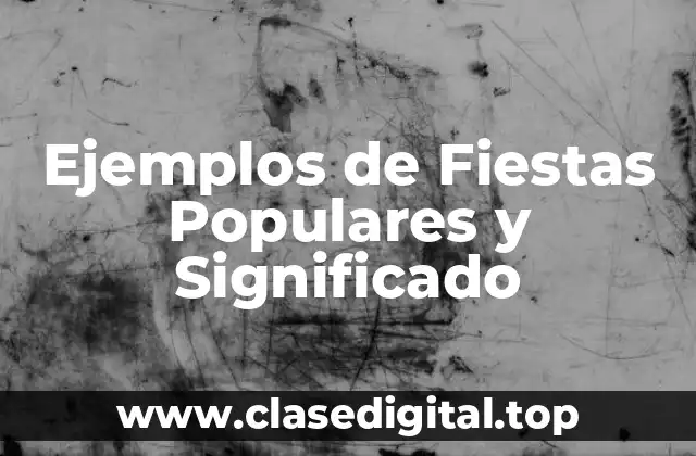 Ejemplos de Fiestas Populares y Significado