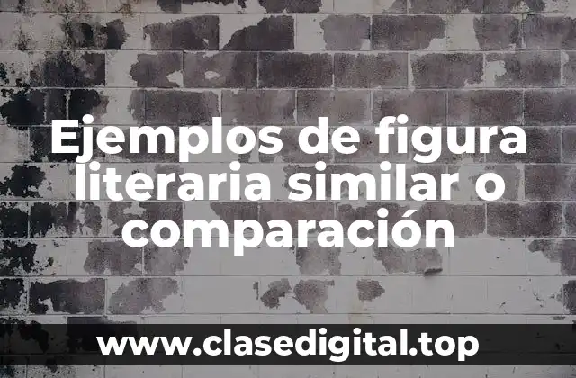 Ejemplos de figura literaria similar o comparación