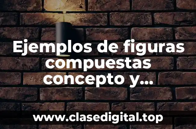 Ejemplos de figuras compuestas