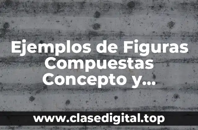 Ejemplos de figuras compuestas