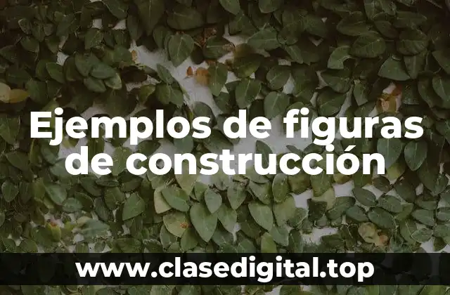 Ejemplos de figuras de construcción