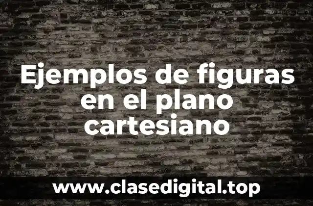 Ejemplos de figuras en el plano cartesiano