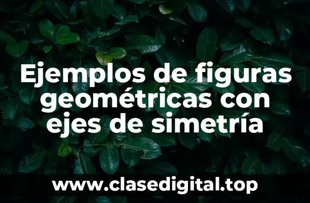 Ejemplos de figuras geométricas con ejes de simetría