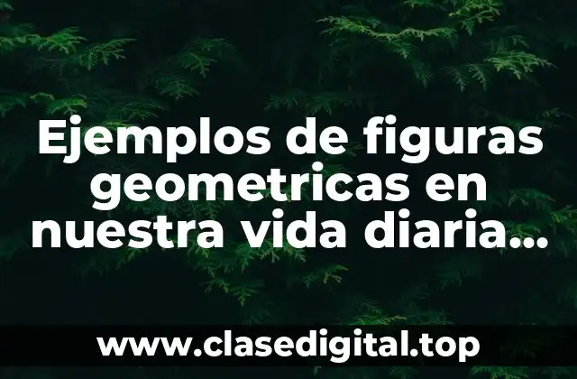 Ejemplos de figuras geometricas en nuestra vida diaria rectangulares