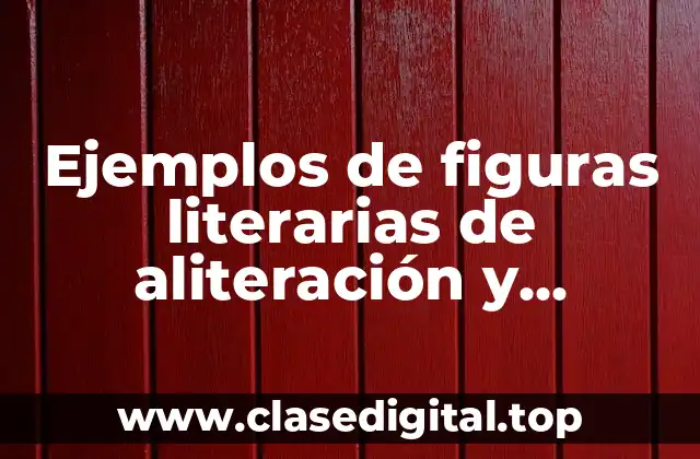 Ejemplos de figuras literarias de aliteración y Significado