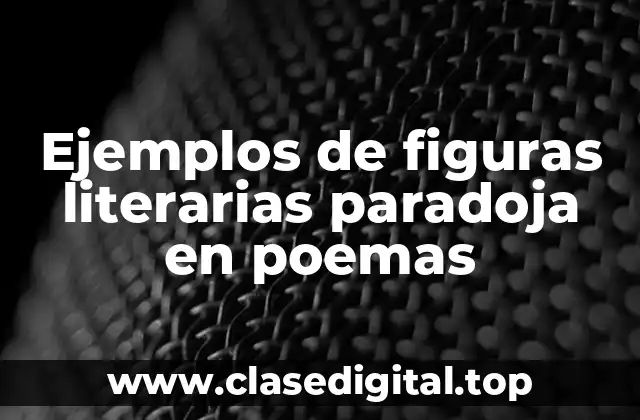 Ejemplos de figuras literarias paradoja en poemas