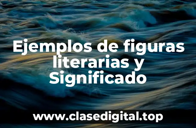 Ejemplos de figuras literarias y Significado