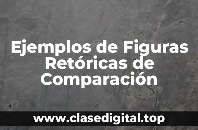Ejemplos de Figuras Retóricas de Comparación