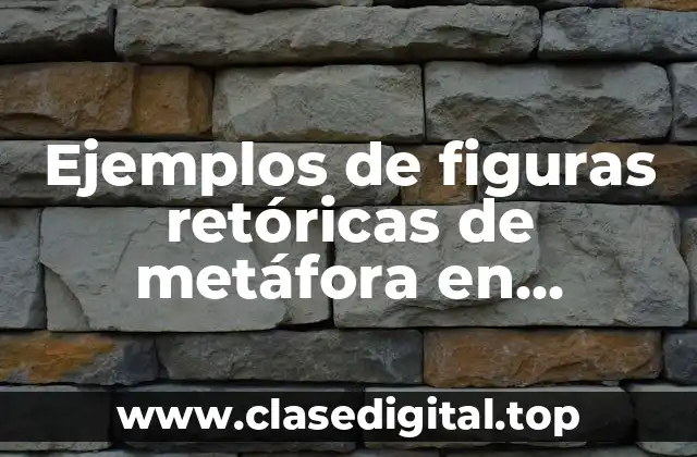 Ejemplos de figuras retóricas de metáfora en literatura