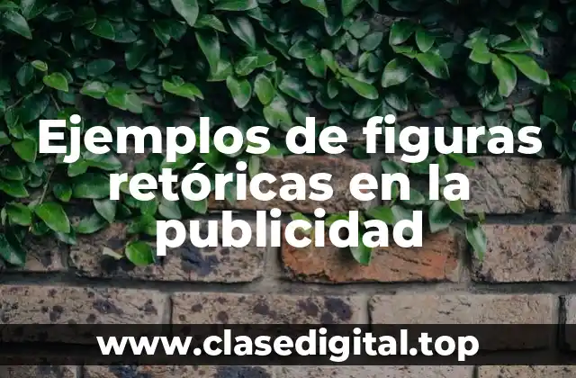 Ejemplos de figuras retóricas en la publicidad