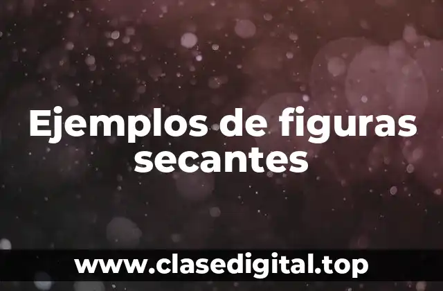 Ejemplos de figuras secantes