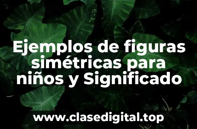 Ejemplos de figuras simétricas para niños y Significado