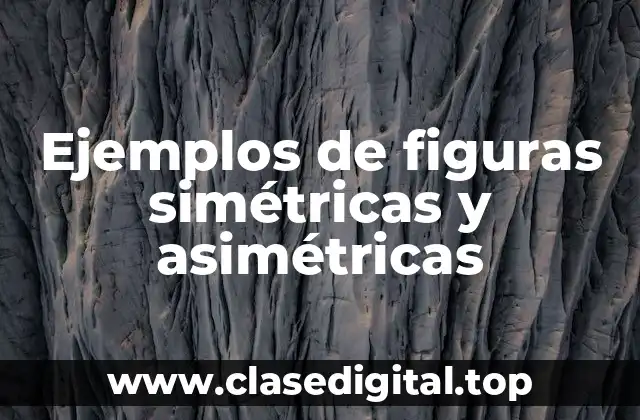 Ejemplos de figuras simétricas y asimétricas