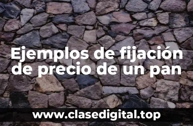 Ejemplos de fijación de precio de un pan