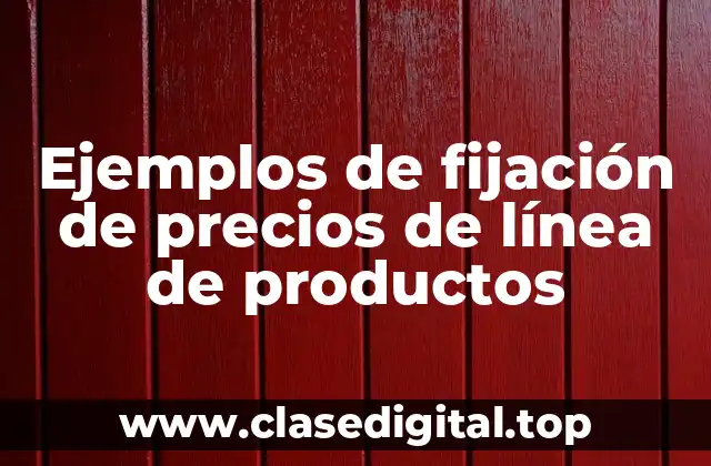 Ejemplos de fijación de precios de línea de productos