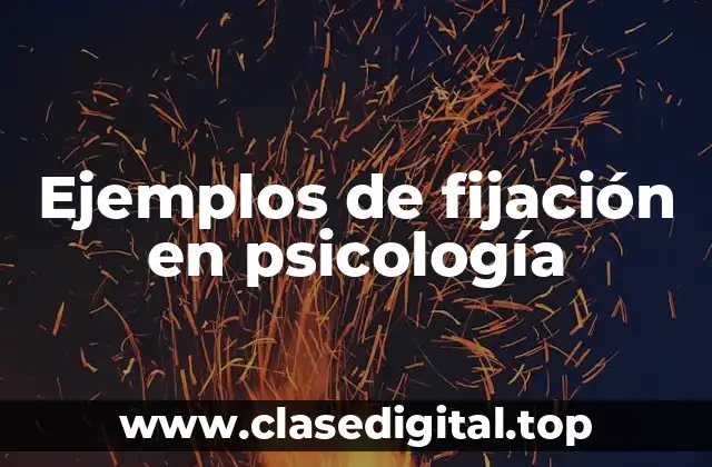Ejemplos de fijación en psicología