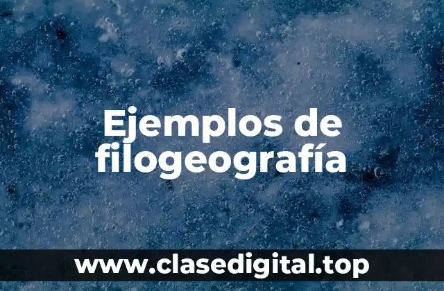 Ejemplos de filogeografía
