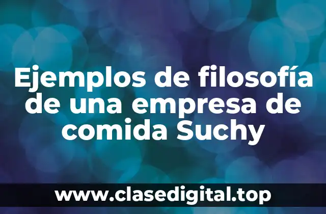 Ejemplos de filosofía de una empresa de comida Suchy