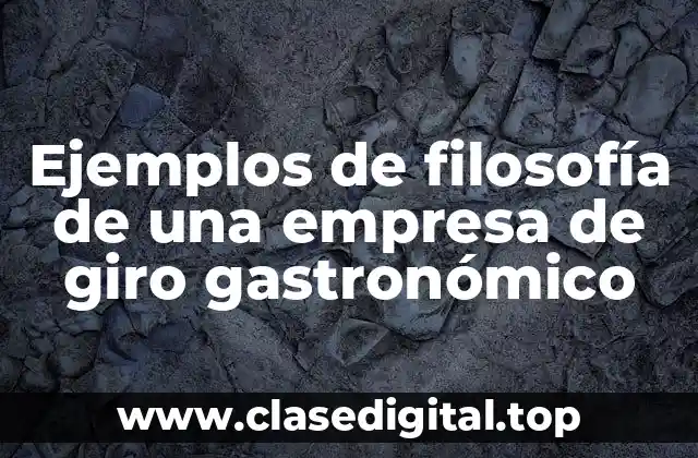 Ejemplos de filosofía de una empresa de giro gastronómico