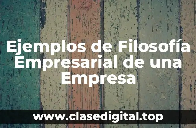 Ejemplos de Filosofía Empresarial de una Empresa