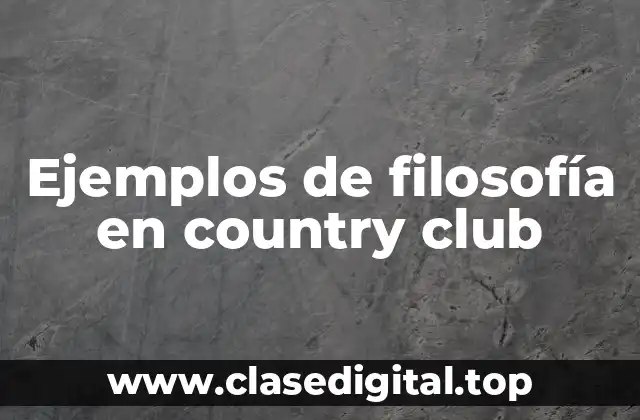 Ejemplos de filosofía en country club