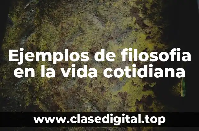Ejemplos de filosofia en la vida cotidiana