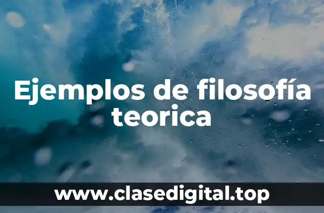 Ejemplos de filosofía teorica