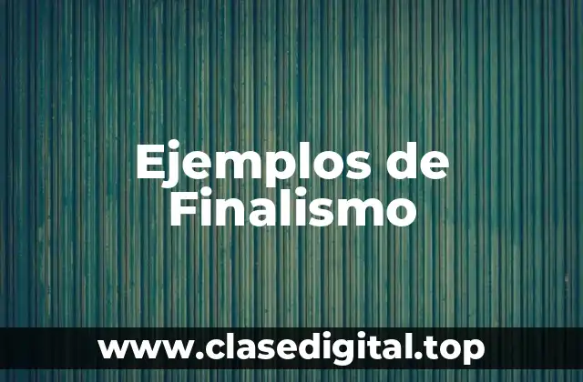 Ejemplos de Finalismo