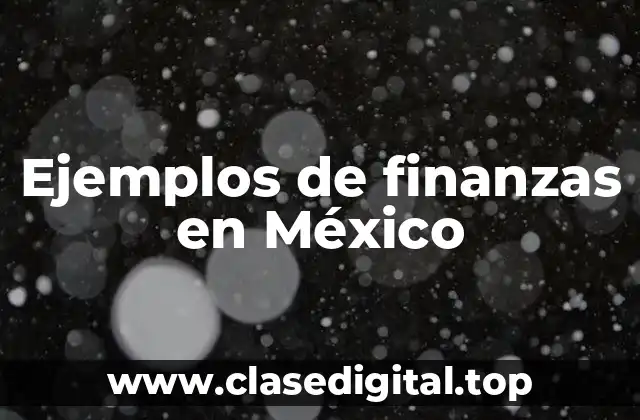 Ejemplos de finanzas en México