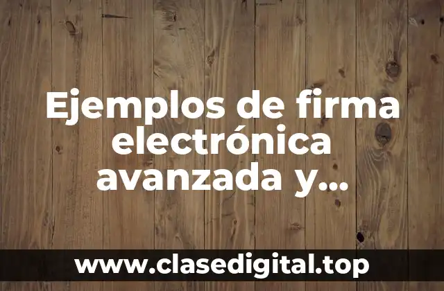 Ejemplos de firma electrónica avanzada y reconocida