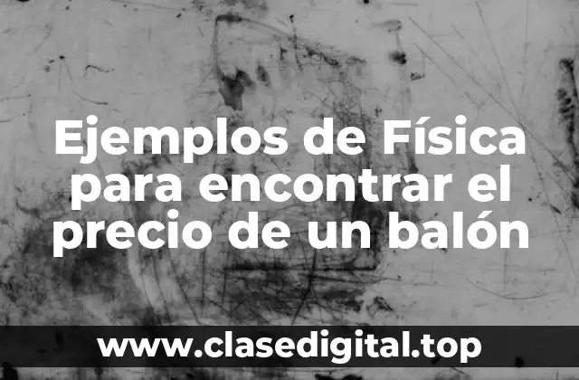 Ejemplos de física para encontrar el precio de un balón