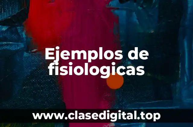 Ejemplos de fisiologicas