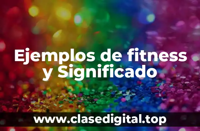 Ejemplos de fitness y Significado