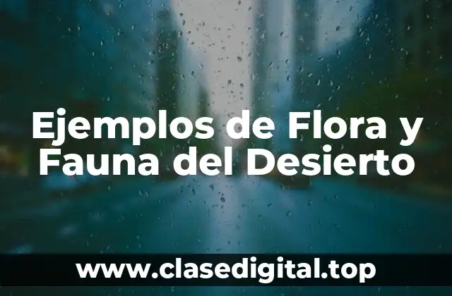 Ejemplos de Flora y Fauna del Desierto