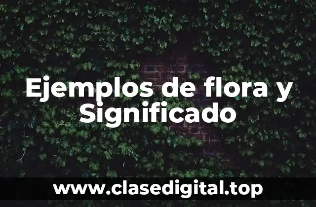 Ejemplos de flora y Significado