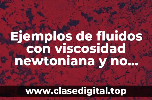 Ejemplos de fluidos con viscosidad newtoniana