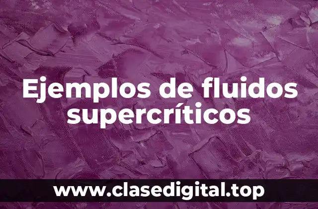 Ejemplos de fluidos supercríticos