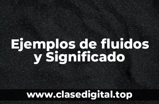 Ejemplos de fluidos