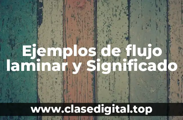 Ejemplos de flujo laminar y Significado
