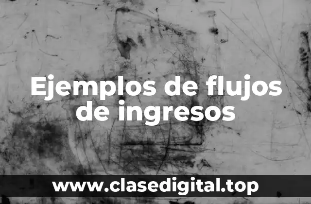 Ejemplos de flujos de ingresos