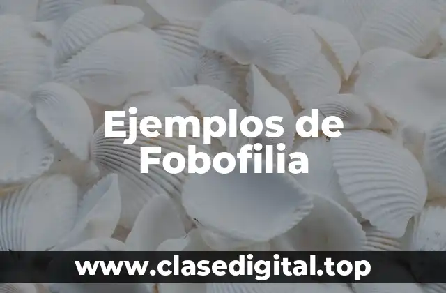 Ejemplos de Fobofilia