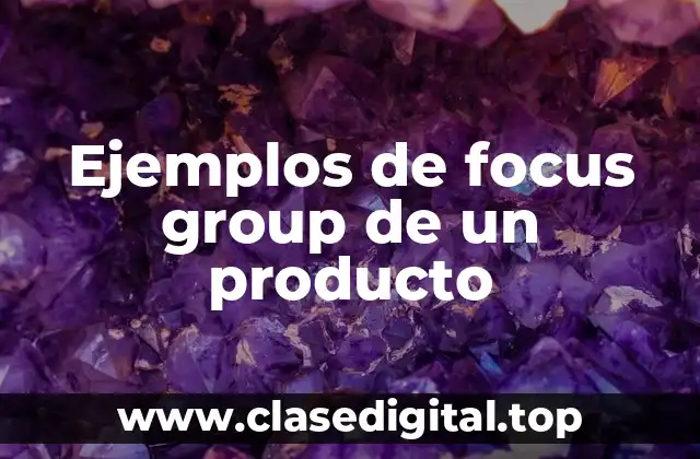 Ejemplos de focus group de un producto