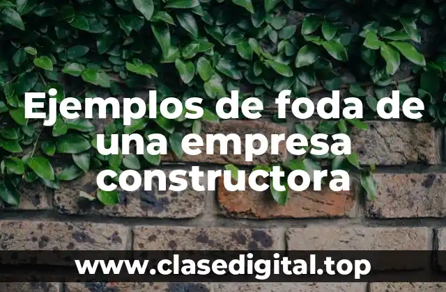 Ejemplos de foda de una empresa constructora