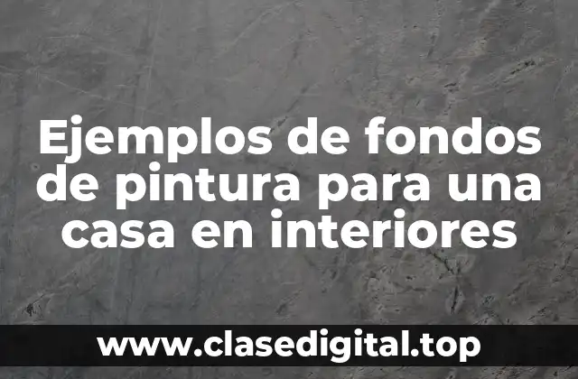 Ejemplos de fondos de pintura para una casa en interiores