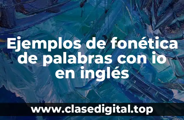 Ejemplos de fonética de palabras con io en inglés