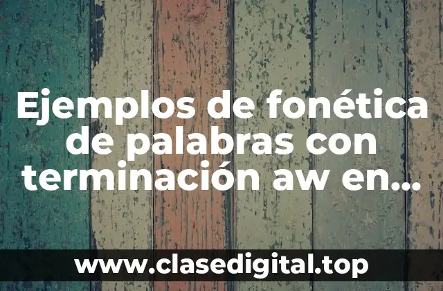 Ejemplos de fonética de palabras con terminación aw en inglés