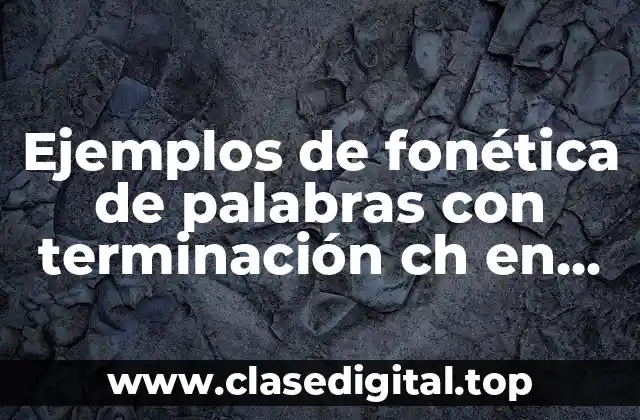 Ejemplos de fonética de palabras con terminación ch en inglés y Significado