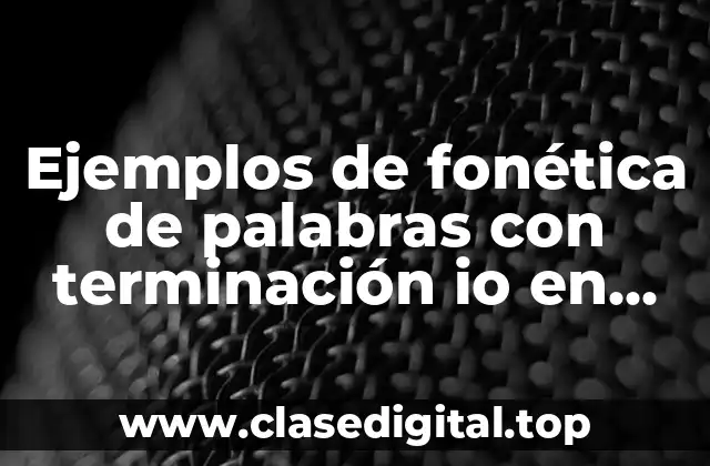 Ejemplos de fonética de palabras con terminación io en inglés