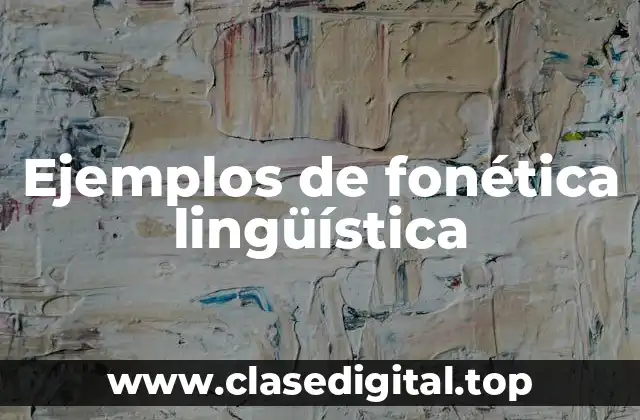 Ejemplos de fonética lingüística